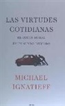 Michael Ignatieff - LAS VIRTUDES COTIDIANAS