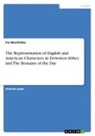 Ina Noschitzka - The Representation of English and American Characters in Downton Abbey and The Remains of the Day