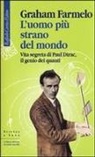 Graham Farmelo - L' uomo più strano del mondo. Vita segreta di Paul Dirac, il genio dei quanti