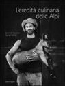 Dominik Flammer, Sylvan Müller - L' eredità culinaria delle Alpi. La storia dell'alimentazione nell'area alpina