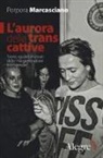 Porpora Marcasciano - L' aurora delle trans cattive. Storie, sguardi e vissuti della mia generazione transgender