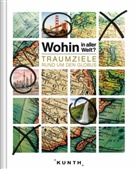 KUNTH Verlag, KUNT Verlag, KUNTH Verlag - Wohin in aller Welt? Traumziele rund um den Globus