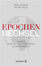 Philipp Freund, Wolfgan Petritsch, Wolfgang Petritsch - Epochenwechsel. Unser digital-autoritäres Jahrhundert