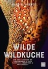 Gabriel Arendt - Wilde Wildküche
