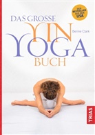 Bernie Clark - Das große Yin-Yoga-Buch