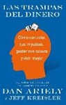 Dan Ariely, Jeff Kreisler - Las trampas del dinero : cómo controlar tus impulsos, gastar con cabeza y vivir mejor