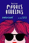 Marga Dura, Agustina Guerrero - Guia para madres rebeldes / A Guide for Rebellious Mothers