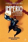 César Cervera Moreno - Superhéroes del imperio : mito y realidad de los hombres que forjaron España