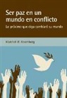 Marshall B. Rosenberg - Ser paz en un mundo en conflicto : lo próximo que diga cambiará su mundo