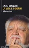 Enzo Bianchi - La vita e i giorni. Sulla vecchiaia