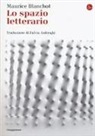 Maurice Blanchot - Lo spazio letterario