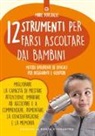 Marie Poulhalec - 12 strumenti per farsi ascoltare dai bambini. Metodi divertenti ed efficaci per insegnanti e genitori