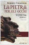 Roberto Tiraboschi - La pietra per gli occhi. Venetia 1106 d. C