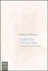 Brian O'Doherty - Inside the white cube. L'ideologia dello spazio espositivo