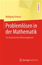 Wolfgang Schwarz - Problemlösen in der Mathematik