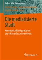 Andreas Hepp, Sebastia Kubitschko, Sebastian Kubitschko, Inge Marszolek - Die mediatisierte Stadt