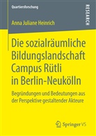 Anna J. Heinrich, Anna Juliane Heinrich - Die sozialräumliche Bildungslandschaft Campus Rütli in Berlin-Neukölln