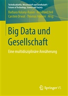 Reinhar Heil, Reinhard Heil, Thomas Hoeren, Barbara Kolany-Raiser, Carsten Orwat, Carsten Orwat u a - Big Data und Gesellschaft