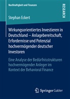 Stephan Eckert - Wirkungsorientiertes Investieren in Deutschland - Anlagebereitschaft, Erfordernisse und Potenzial hochvermögender deutscher Investoren