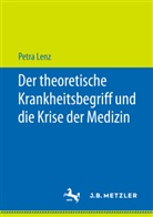 Petra Lenz - Der theoretische Krankheitsbegriff und die Krise der Medizin