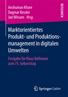 Dagma Kessler, Dagmar Kessler, Anshuman Khare, Jan Wirsam - Marktorientiertes Produkt- und Produktionsmanagement in digitalen Umwelten