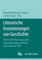 Gansel, Gansel, Carsten Gansel, Manue Maldonado-Alemán, Manuel Maldonado-Alemán - Literarische Inszenierungen von Geschichte
