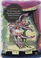 Paul Dixon - Performing the Northern Ireland Peace Process