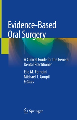 Elie M. Ferneini, Michael T. Goupil, Eli M Ferneini, Elie M Ferneini,  T Goupil,  T Goupil - Evidence-Based Oral Surgery - A Clinical Guide for the General Dental Practitioner