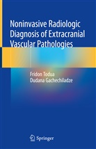Dudana Gachechiladze, Frido Todua, Fridon Todua - Noninvasive Radiologic Diagnosis of Extracranial Vascular Pathologies