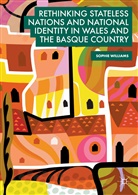 Sophie Williams - Rethinking Stateless Nations and National Identity in Wales and the Basque Country
