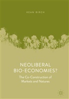 Kean Birch - Neoliberal Bio-Economies?