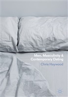 Chris Haywood - Men, Masculinity and Contemporary Dating