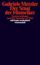 Gabriele Metzler - Der Staat der Historiker
