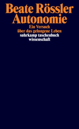 Beate Rössler - Autonomie Ein Versuch über das gelungene Leben