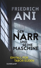 Friedrich Ani - Der Narr und seine Maschine