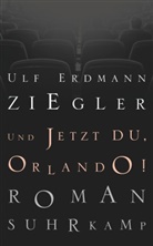 Ulf E. Ziegler, Ulf Erdmann Ziegler - Und jetzt du, Orlando!