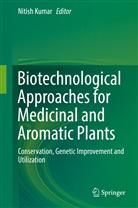Nitis Kumar, Nitish Kumar - Biotechnological Approaches for Medicinal and Aromatic Plants