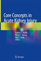 Ajay K Singh, Patrick Murray, Patrick T. Murray, Ajay K. Singh, Patric T Murray, Patrick T Murray... - Core Concepts in Acute Kidney Injury