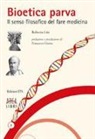 Roberta Lisi - Bioetica parva. Il senso filosofico del fare medicina
