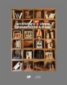 G. Beltramini, P. Coltro, S. Portinari - Architettura è utopia. Stanze di Elio Armano. Catalogo della mostra (Vicenza, 28 settembre-26 novembre 2017)