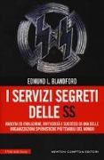 Edmund L. Blandford - I servizi segreti delle SS. Nascita ed evoluzione, difficoltà e successi di una delle organizzazioni spionistiche più temibili del mondo