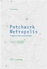 Carlo Pisano - Patchwork metropolis. Progetto di città contemporanea