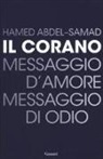 Hamed Abdel-Samad - Il Corano. Messaggio d'amore, messaggio di odio
