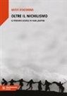 Katia D'Addona - Oltre il nichilismo. Il periodo assiale di Karl Jaspers