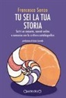 Francesca Sanzo - Tu sei la tua storia. Scrivi un racconto, narrati online e comunica con la scrittura autobiografica