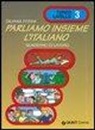 Silvana Perini - Parliamo insieme l'italiano. Corso di lingua e cultura italiana per studenti stranieri. Quaderno di lavoro