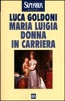 Luca Goldoni - Maria Luigia donna in carriera