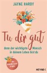 Jayne Hardy - Tu dir gut - denn der wichtigste Mensch in deinem Leben bist du