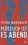 Petra Morsbach - Plötzlich ist es Abend