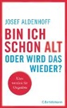 Josef Aldenhoff - Bin ich schon alt - oder wird das wieder?